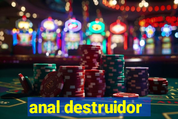 anal destruidor